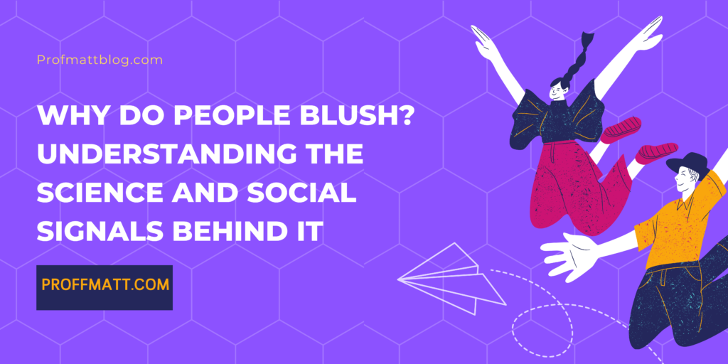 Why Do People Blush? Understanding the Science and Social Signals Behind It