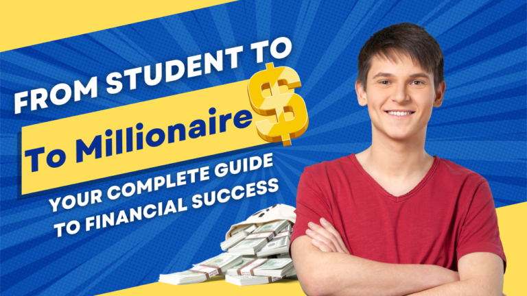 From Student to Millionaire: Your Complete Guide to Financial Success