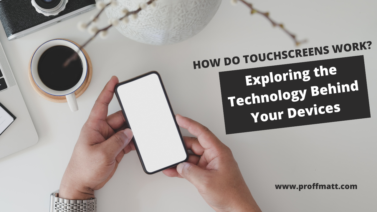 How Do Touchscreens Work? Exploring the Technology Behind Your Devices