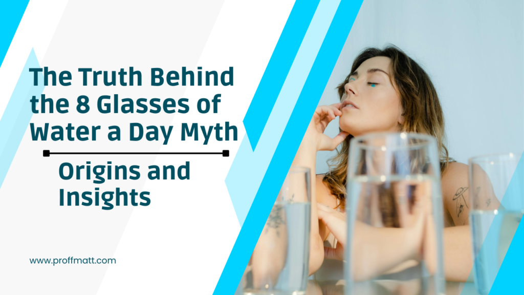 The Truth Behind the 8 Glasses of Water a Day Myth: Origins and Insights