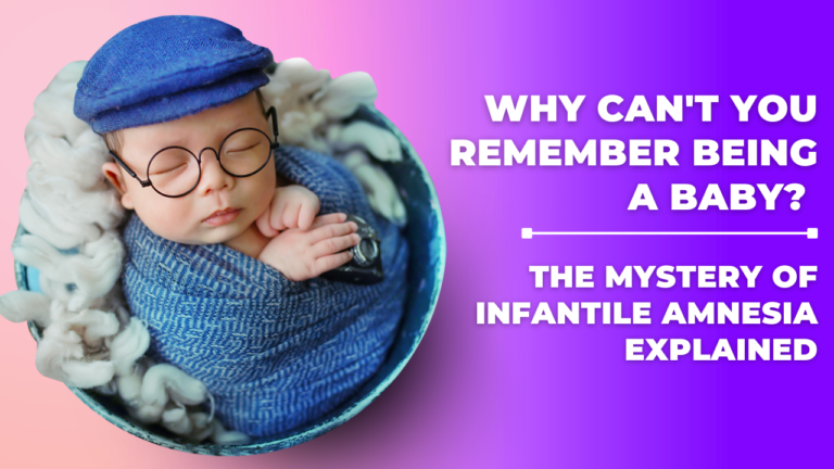 Why Can't You Remember Being a Baby? The Mystery of Infantile Amnesia Explained