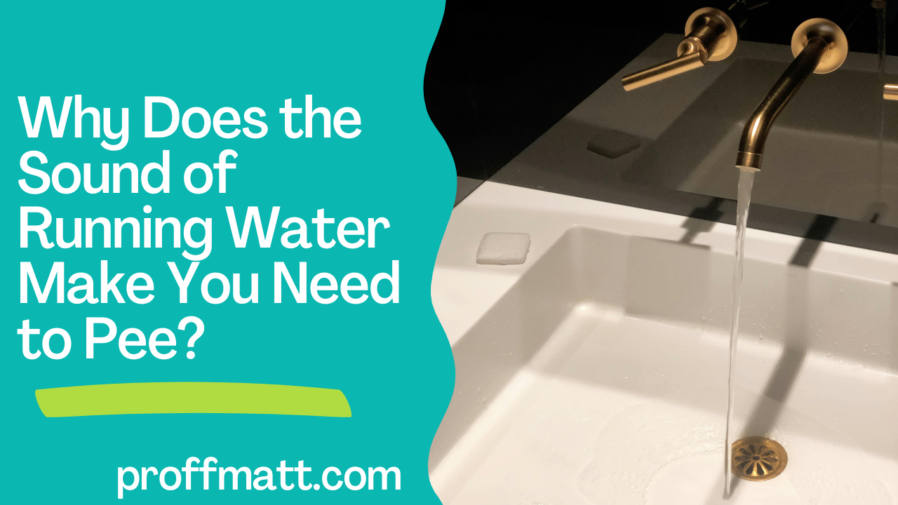 Why Does the Sound of Running Water Make You Need to Pee?