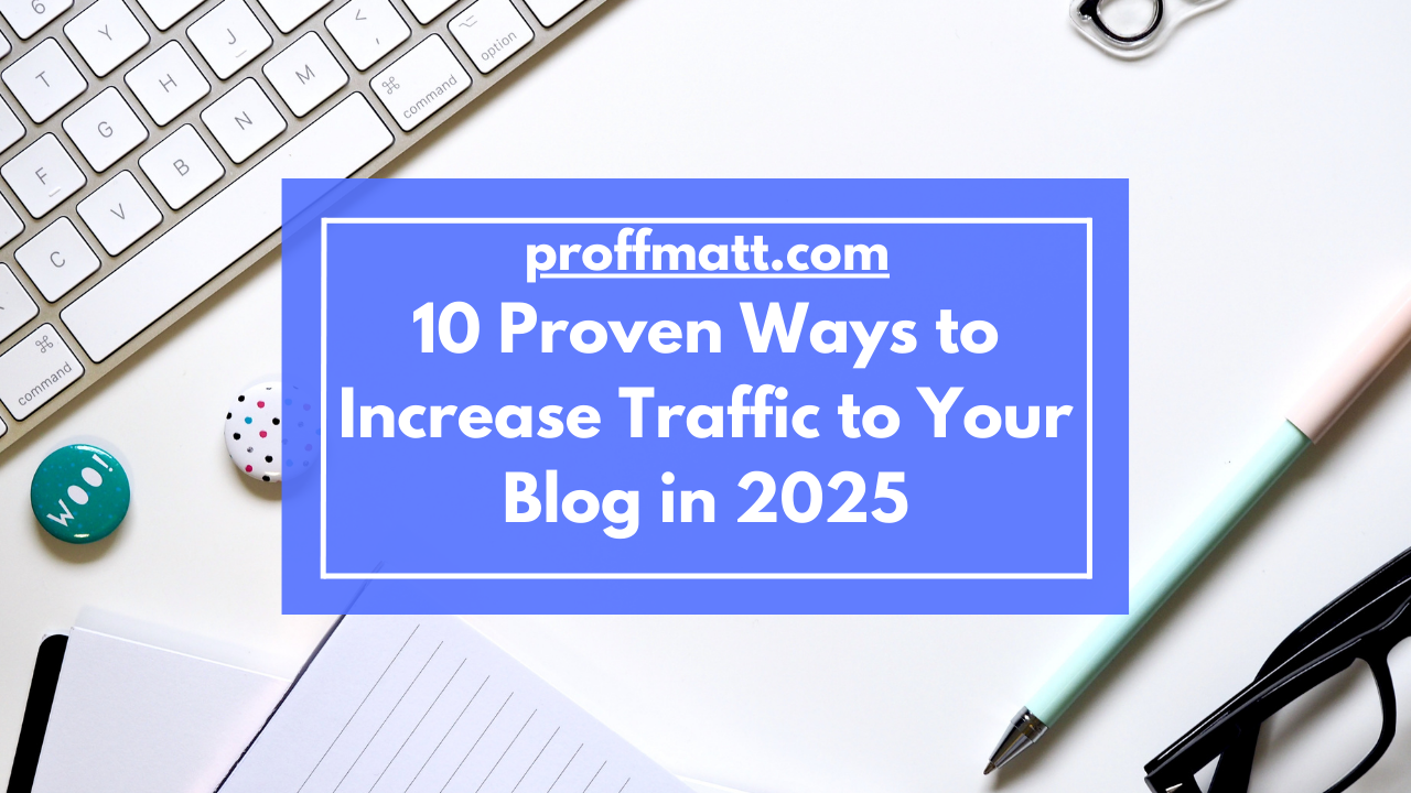 10 Proven Ways to Increase Traffic to Your Blog in 2025