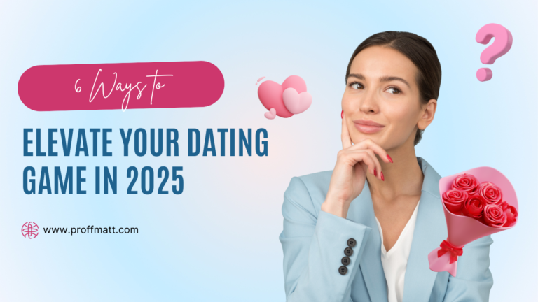 6 Ways to Elevate Your Dating Game in 2025