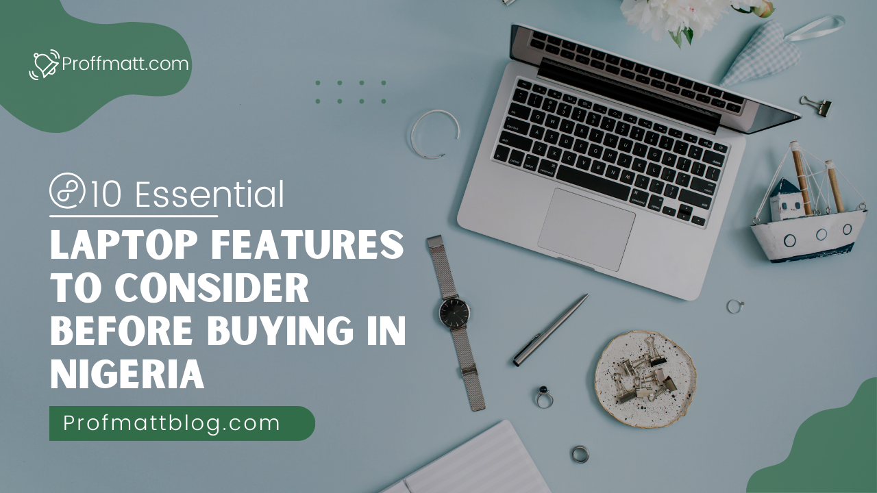 10 Essential Laptop Features to Consider Before Buying in Nigeria