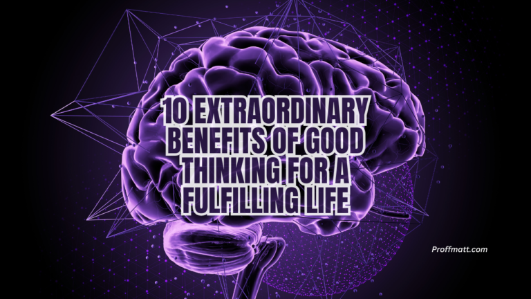 10 Extraordinary Benefits of Good Thinking for a Fulfilling Life