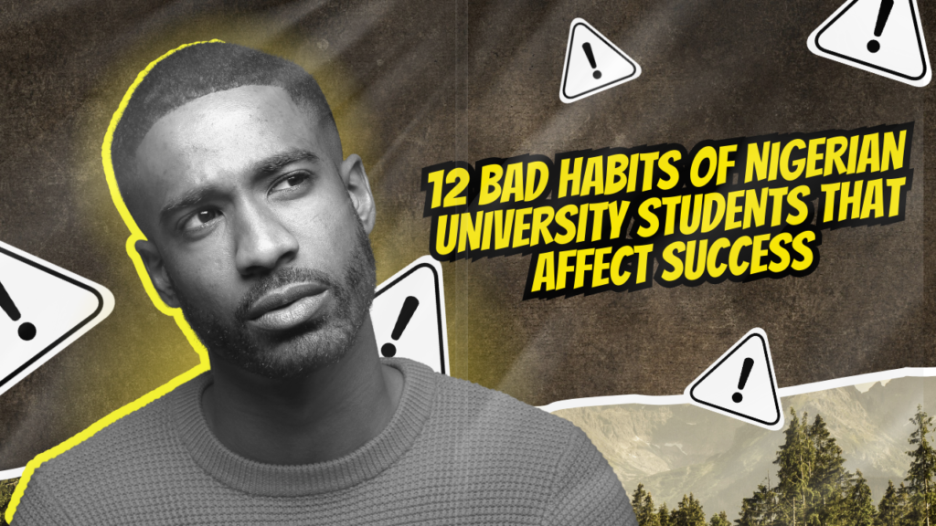 12 Bad Habits of Nigerian University Students That Affect Success