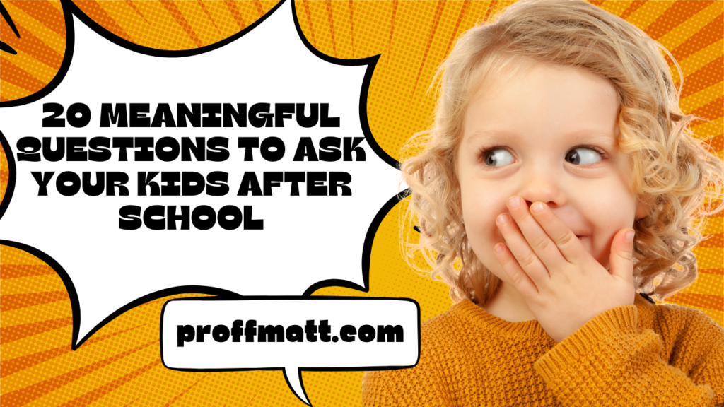 20 Meaningful Questions to Ask Your Kids After School