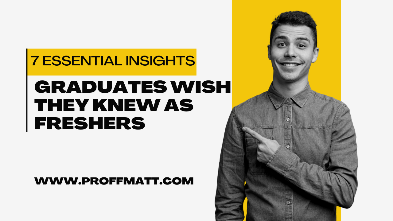 7 Essential Insights Graduates Wish They Knew as Freshers