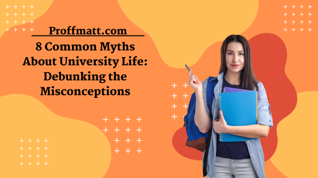8 Common Myths About University Life: Debunking the Misconceptions