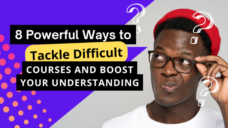 8 Powerful Ways to Tackle Difficult Courses and Boost Your Understanding