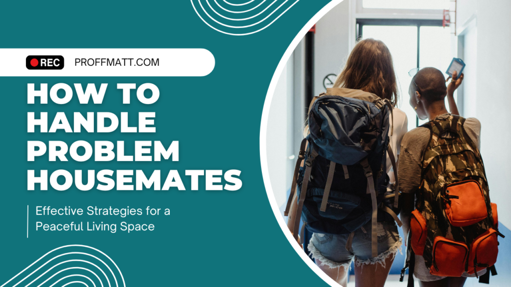 How to Handle Problem Housemates: Effective Strategies for a Peaceful Living Space