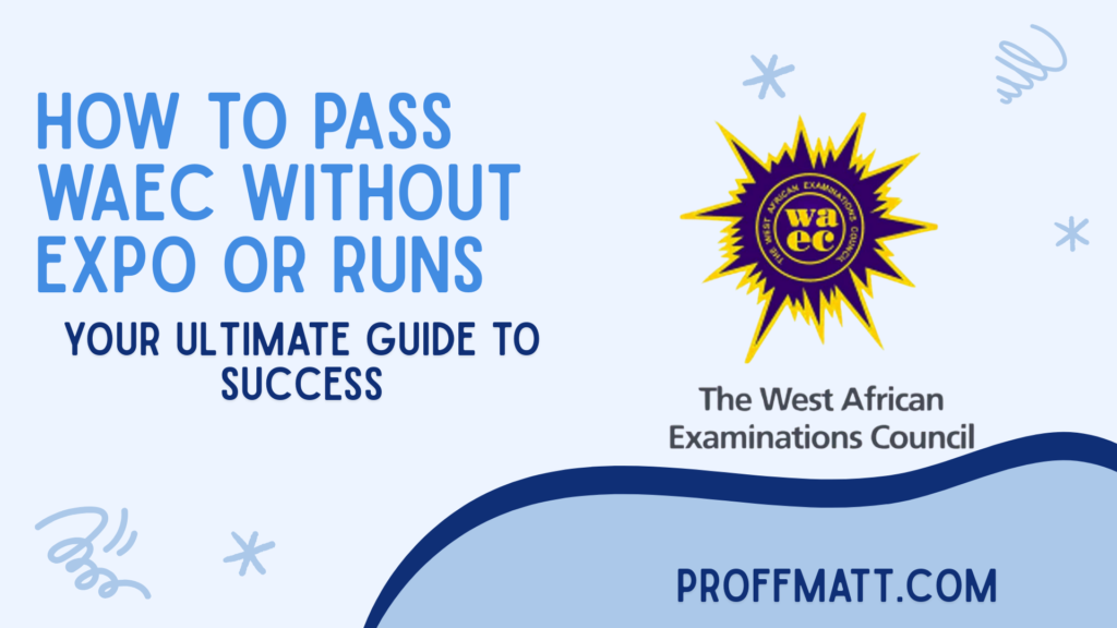 How to Pass WAEC Without Expo or Runs: Your Ultimate Guide to Success