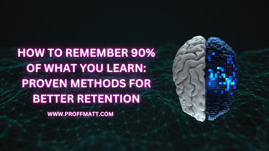 How to Remember 90% of What You Learn: Proven Methods for Better Retention