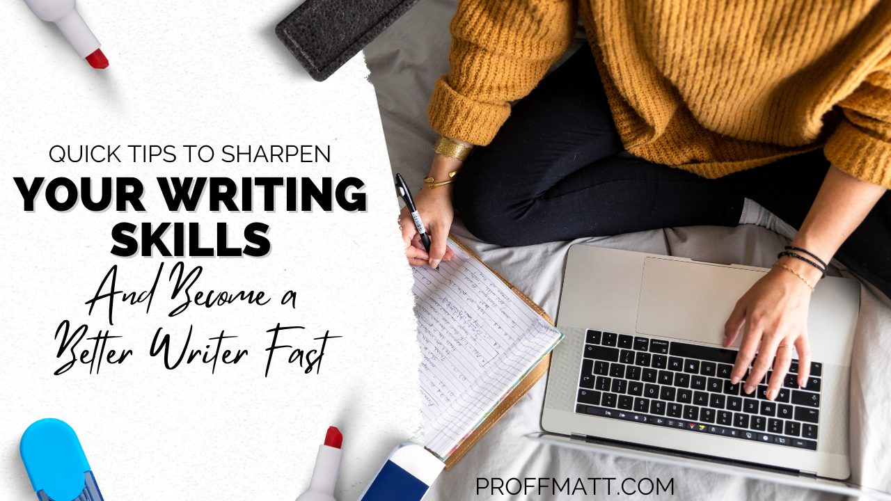 Quick Tips to Sharpen Your Writing Skills and Become a Better Writer Fast