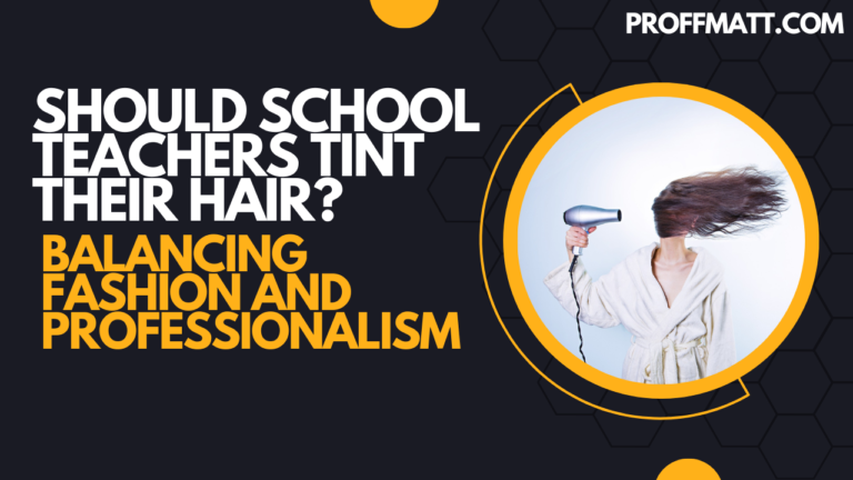 Should School Teachers Tint Their Hair? Balancing Fashion and Professionalism