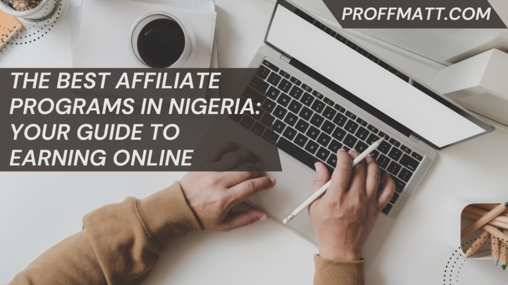 The Best Affiliate Programs in Nigeria: Your Guide to Earning Online