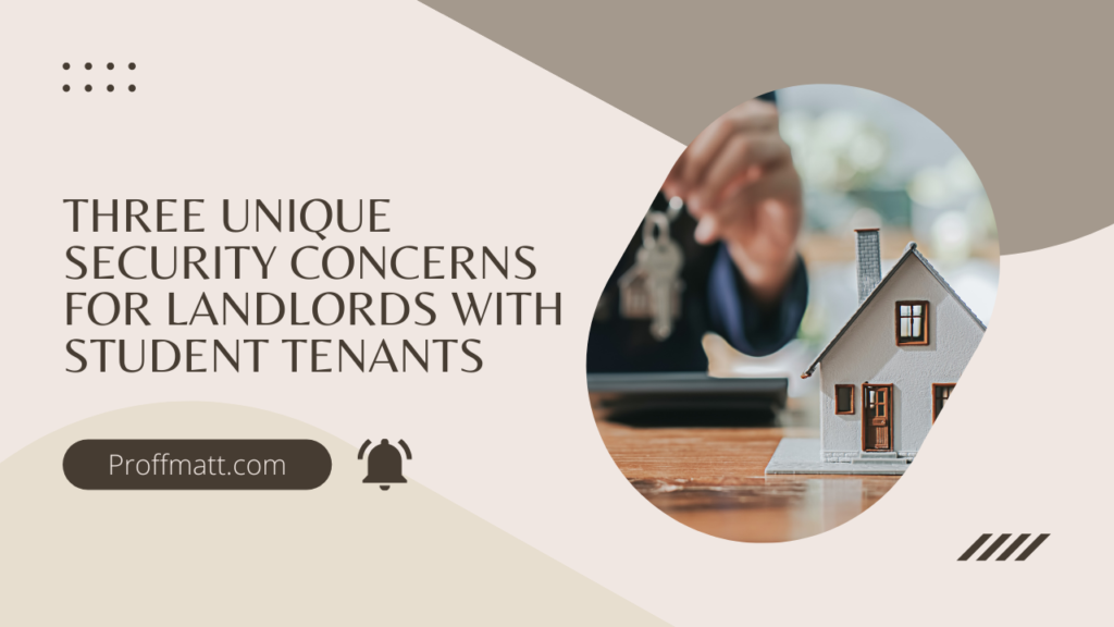 Three Unique Security Concerns for Landlords with Student Tenants