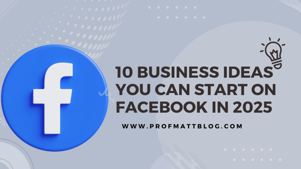 10 Business Ideas You Can Start on Facebook in 2025