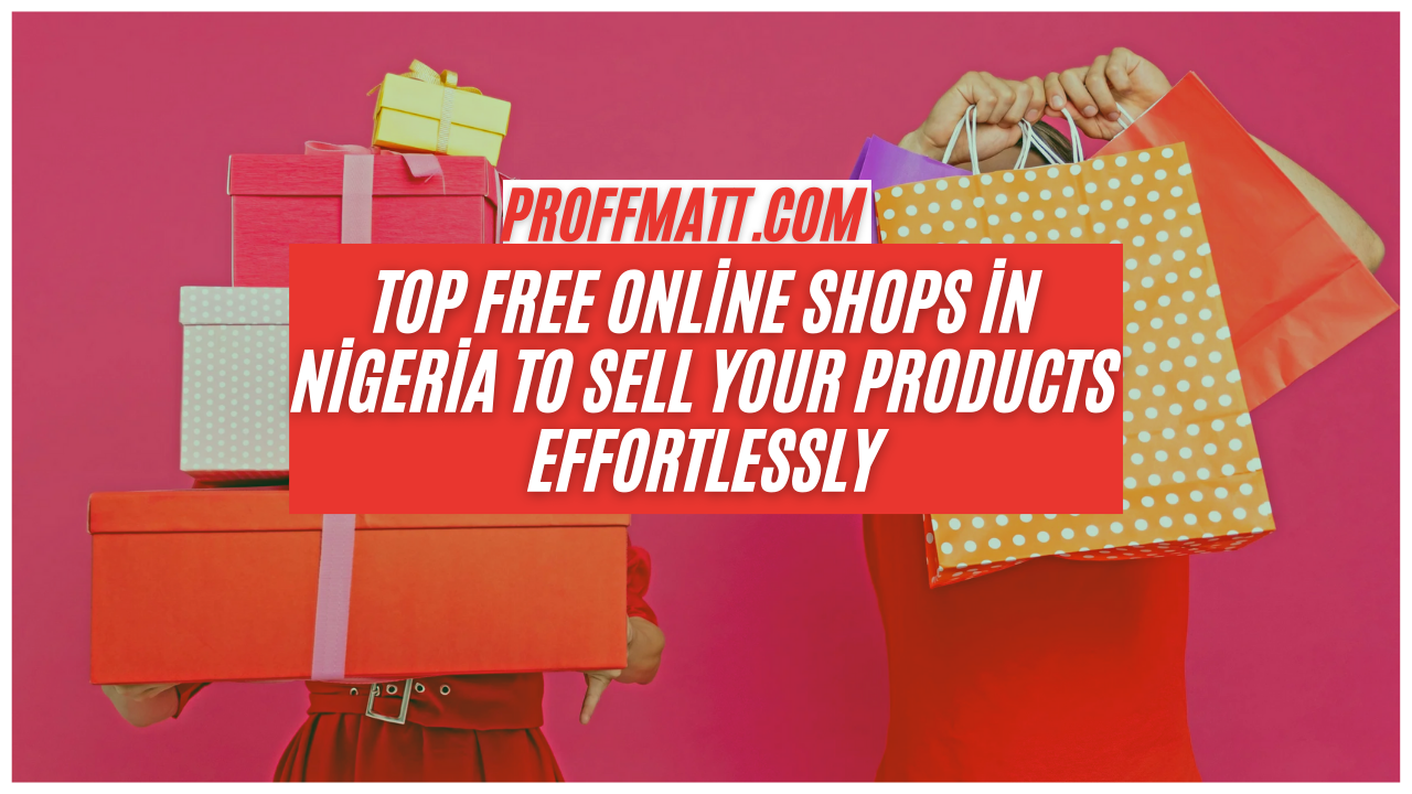 Top Free Online Shops in Nigeria to Sell Your Products Effortlessly