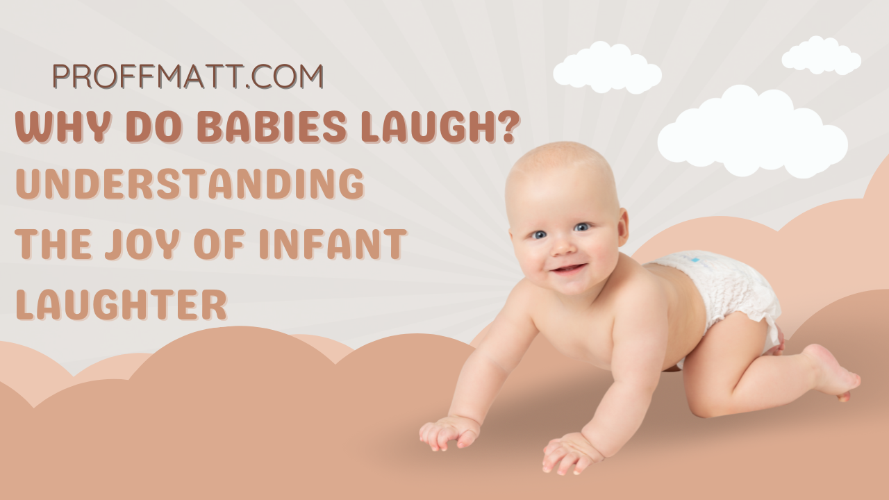 Why Do Babies Laugh? Understanding the Joy of Infant Laughter