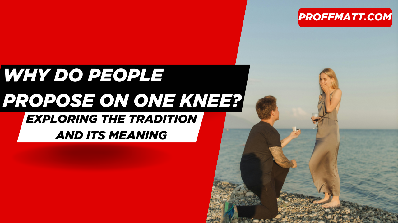 Why Do People Propose on One Knee? Exploring the Tradition and Its Meaning