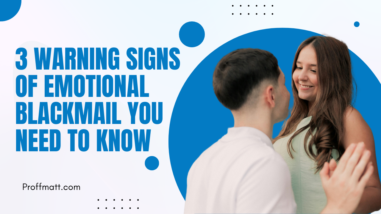 3 Warning Signs of Emotional Blackmail You Need to Know