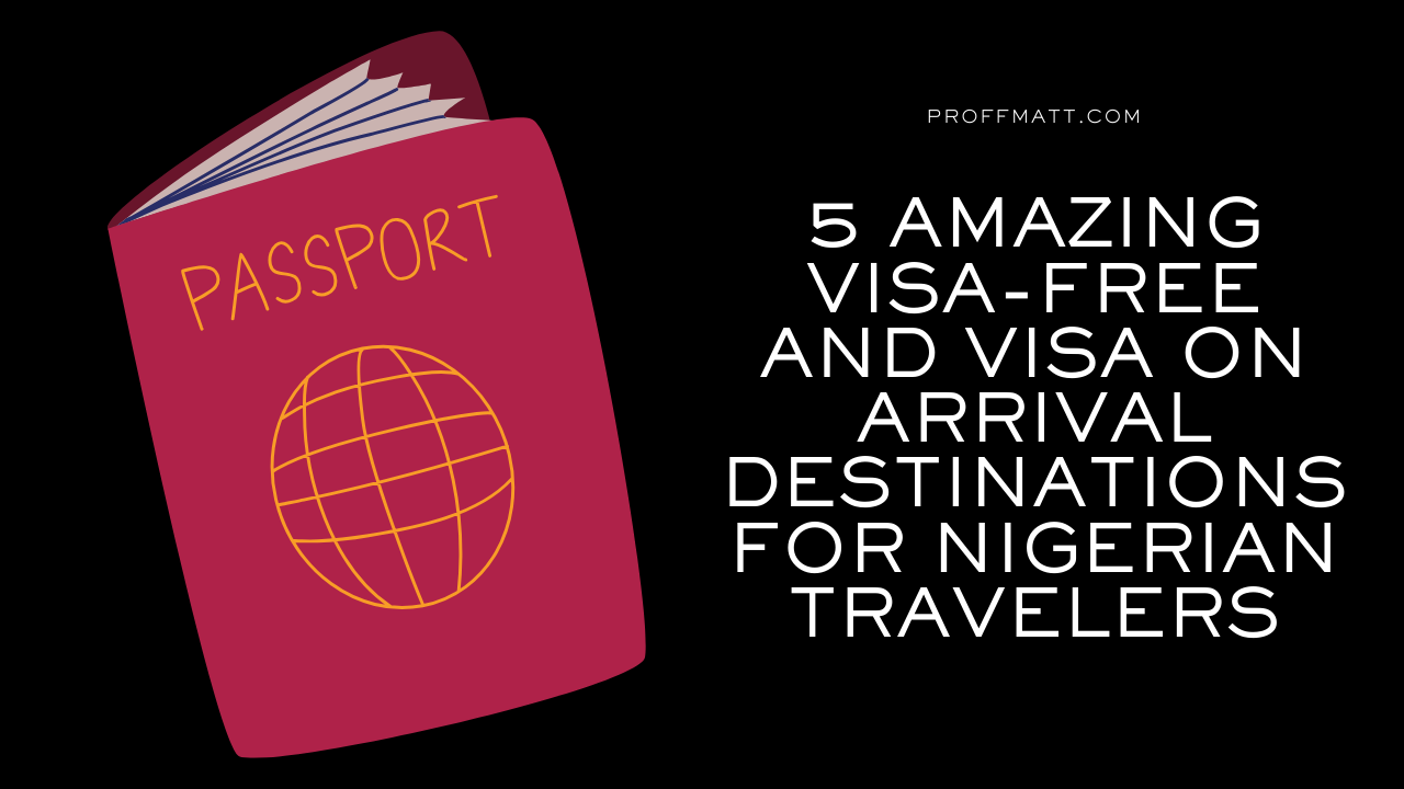 5 Amazing Visa-Free and Visa on Arrival Destinations for Nigerian Travelers