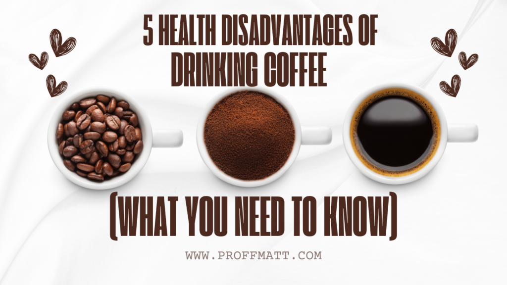 5 Health Disadvantages of Drinking Coffee (What You Need to Know)