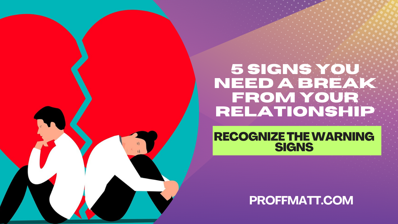 5 Signs You Need a Break From Your Relationship: Recognize the Warning Signs