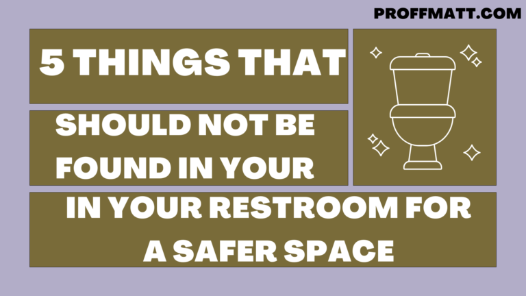 5 Things That Should Not Be Found in Your Restroom for a Safer Space