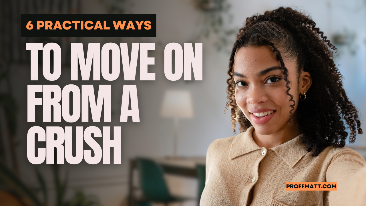 6 Practical Ways to Move On From a Crush