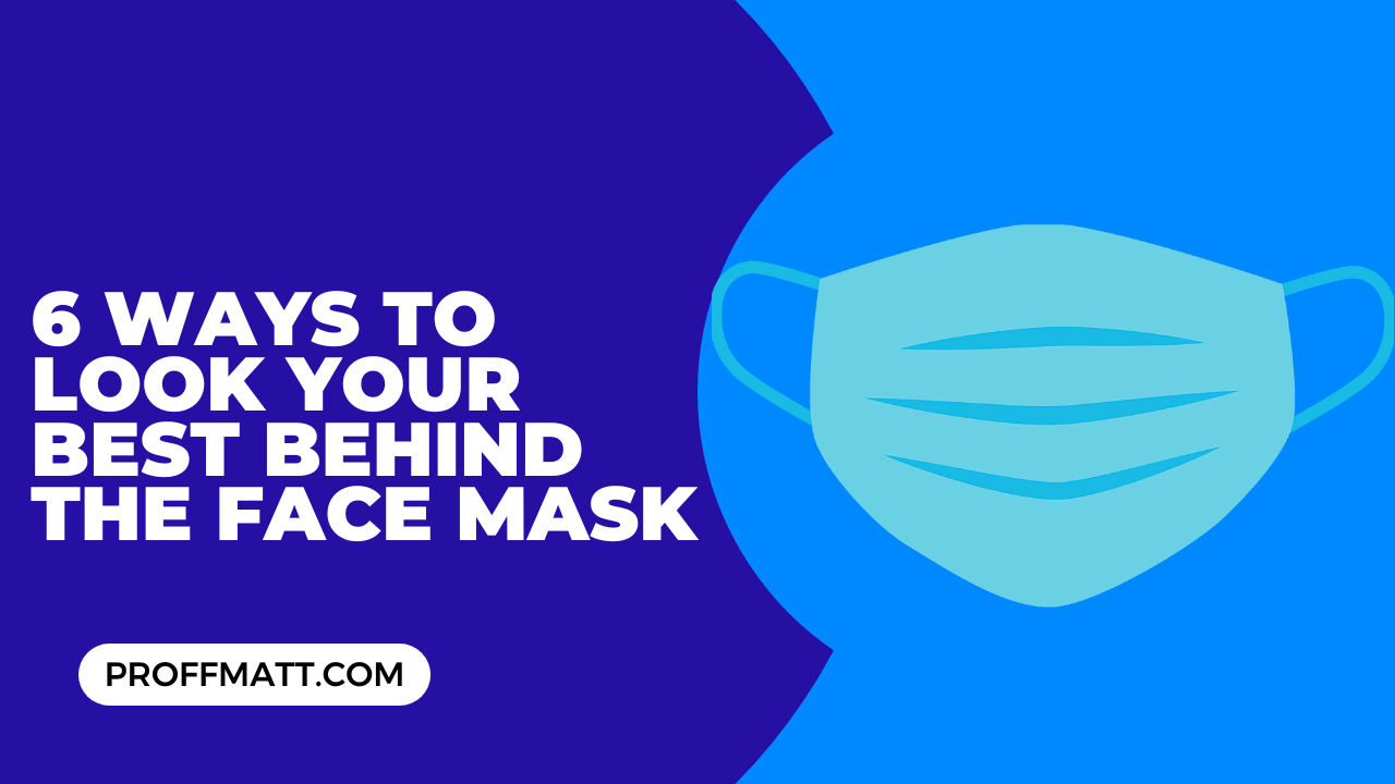 6 Ways to Look Your Best Behind the Face Mask [Updated]