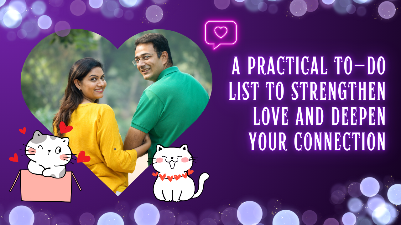 A Practical To-Do List to Strengthen Love and Deepen Your Connection