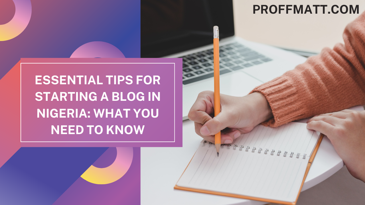 Essential Tips for Starting a Blog in Nigeria: What You Need to Know