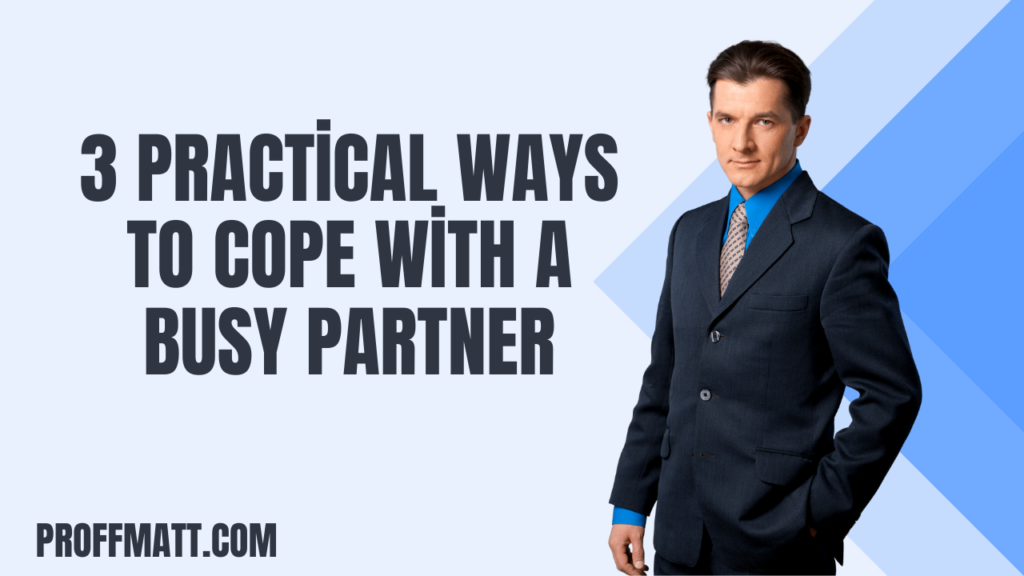 3 Practical Ways to Cope with a Busy Partner