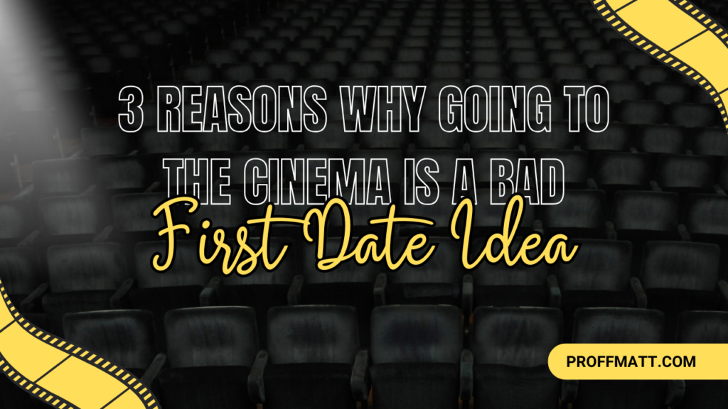 3 Reasons Why Going to the Cinema Is a Bad First Date Idea