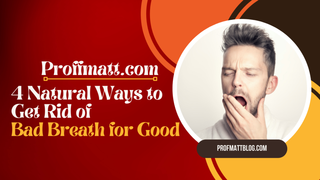 4 Natural Ways to Get Rid of Bad Breath for Good