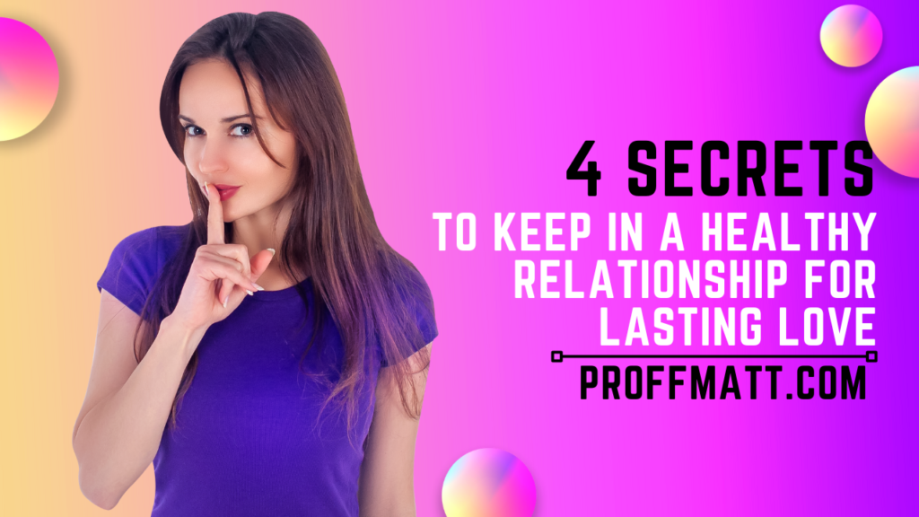 4 Secrets to Keep in a Healthy Relationship for Lasting Love