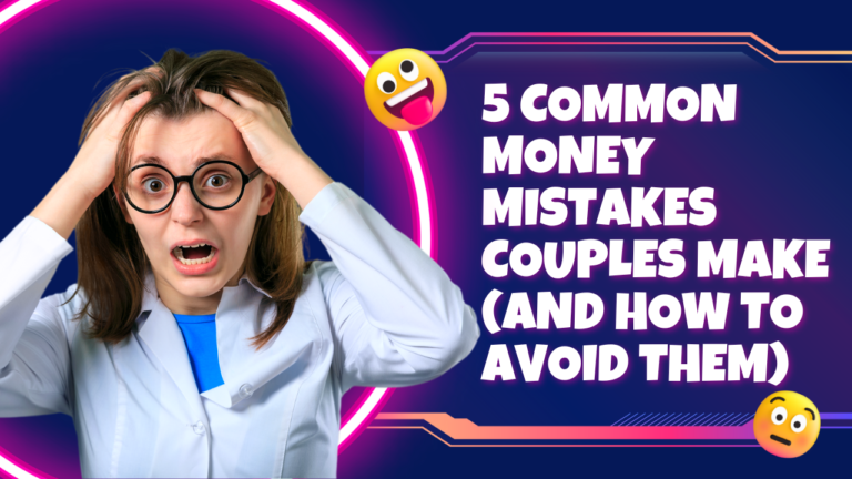 5 Common Money Mistakes Couples Make (And How to Avoid Them)