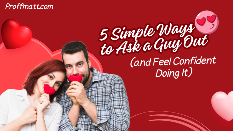 5 Simple Ways to Ask a Guy Out (and Feel Confident Doing It)