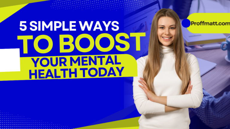 5 Simple Ways to Boost Your Mental Health Today