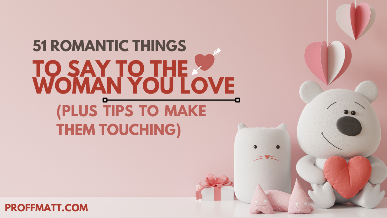 51 Romantic Things to Say to the Woman You Love (Plus Tips to Make Them Touching)