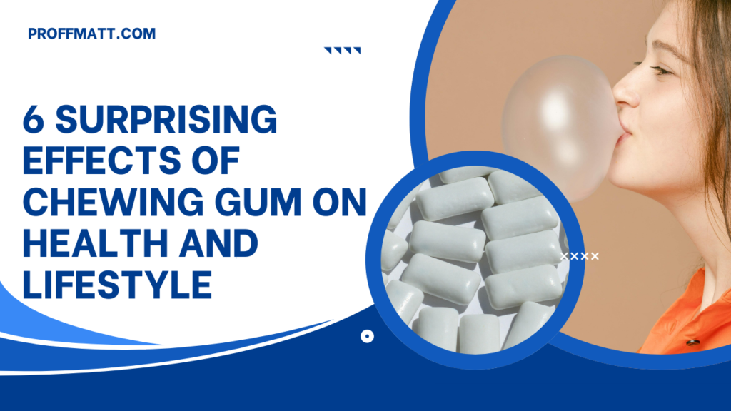 6 Surprising Effects of Chewing Gum on Health and Lifestyle