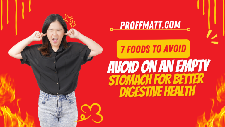 7 Foods to Avoid on an Empty Stomach for Better Digestive Health