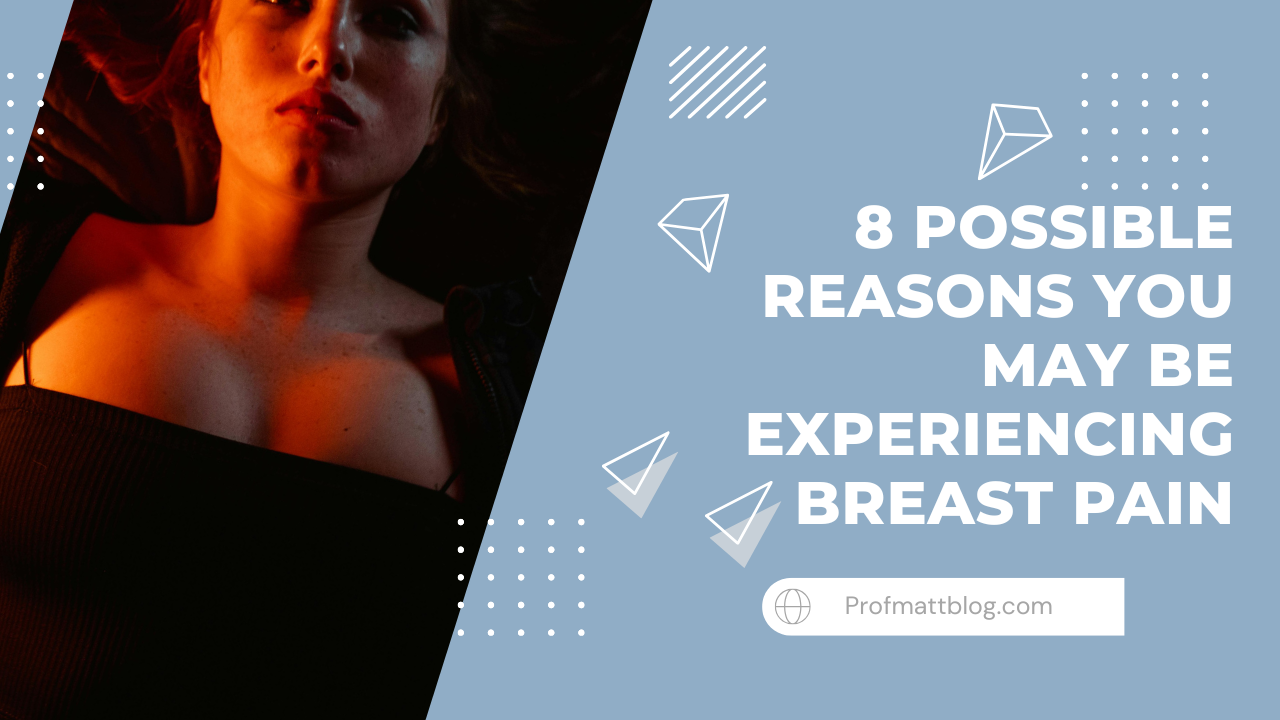 8 Possible Reasons You May Be Experiencing Breast Pain