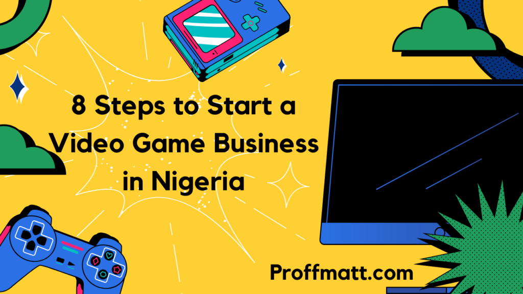 8 Steps to Start a Video Game Business in Nigeria (2025 Guide)