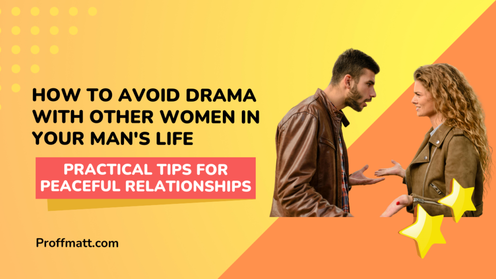 How to Avoid Drama With Other Women in Your Man's Life: Practical Tips for Peaceful Relationships