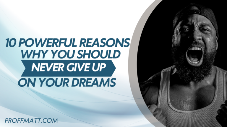 10 Powerful Reasons Why You Should Never Give Up on Your Dreams