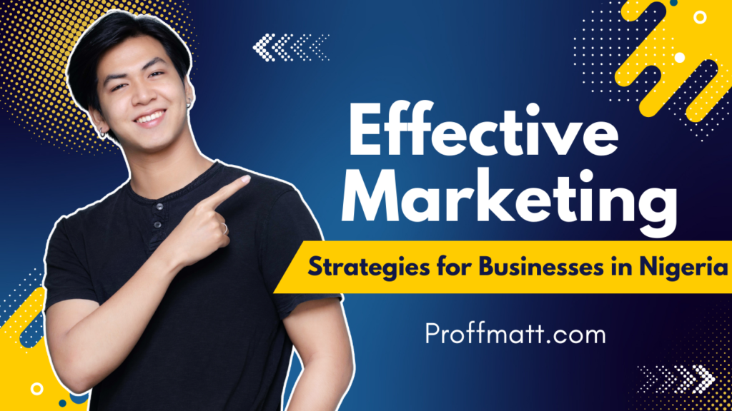 Effective Marketing Strategies for Businesses in Nigeria [2025 Guide]